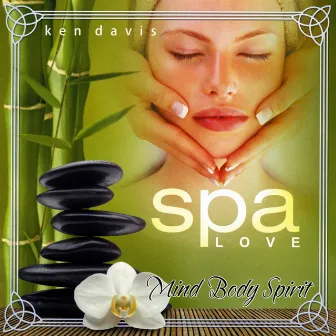 Spa Love Mind Body Spirit by Ken Davis