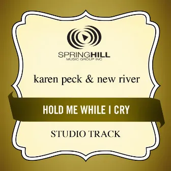 Hold Me While I Cry by Karen Peck & New River