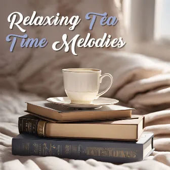 Relaxing Tea Time Melodies: Cozy Serenity for Ultimate Chill Moments by Camille Enyal