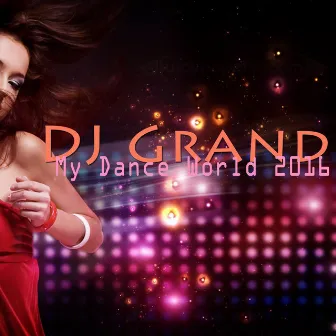 My Dance World 2016 by DJ Grand