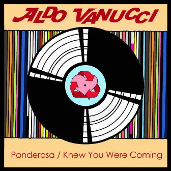 Ponderosa / Knew You Were Coming by Aldo Vanucci