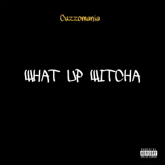 What Up Witcha by CuzzoMania