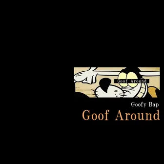 Goof Around by Goofy Bap