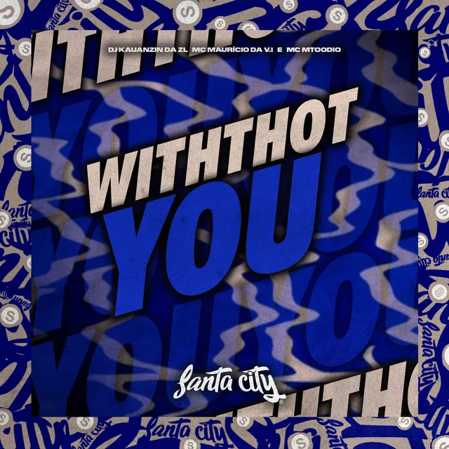 Withthot You