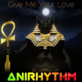 Give Me Your Love by AniRhythm