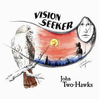 Vision Seeker - A Journey in Native Flute, Drum & Voice by John Two-Hawks