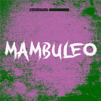 Mambuleo by shakalaca produciendo