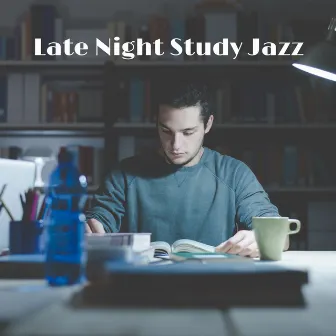 Late Night Study Jazz: Mellow and Chill Instrumental Music by Late Night Music Paradise