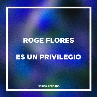 Es Un Privilegio by Roge Flores