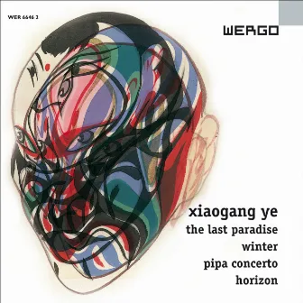 Ye: The Last Paradise / Winter / Pipa Concerto / Horizon by Xiaogang Ye