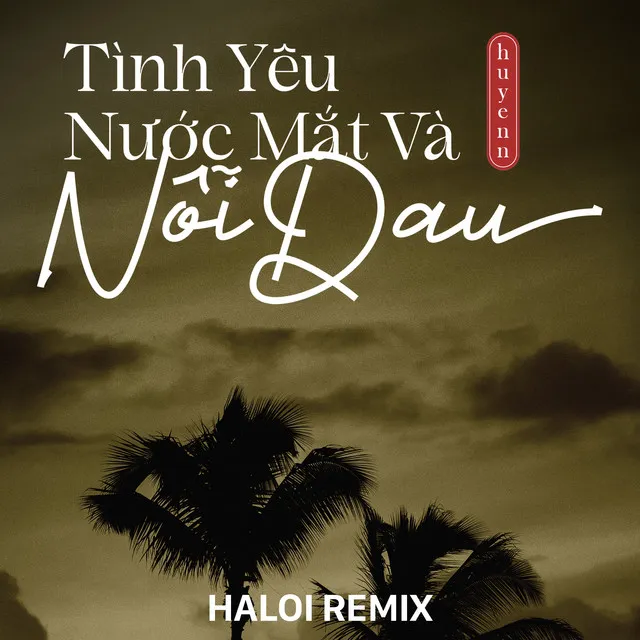 Tình Yêu Nước Mắt Và Nỗi Đau (Haloi Remix)