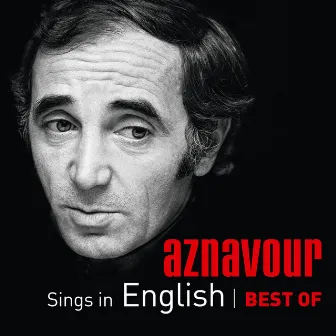 Aznavour Sings In English - Best Of by Charles Aznavour