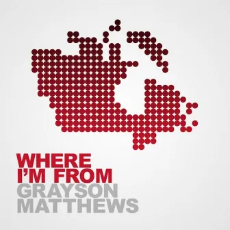 Where I'm From by Grayson Matthews