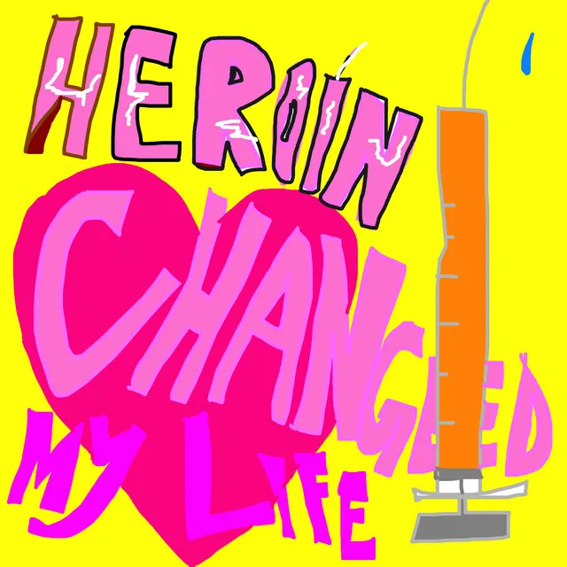 Heroin Changed My Life