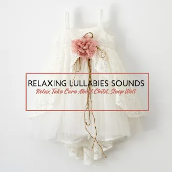 Relaxing Lullabies Sounds - Take Care About Child, Sleep Well, Feel Total Calm by Sleeping Lullabies & Pregnancy Stimulate Project