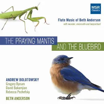 The Praying Mantis and The Bluebird: Flute Music of Beth Anderson by Beth Anderson