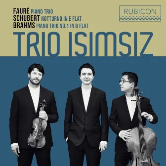 Fauré: Piano Trio - Schubert: Notturno in E-Flat - Brahms: Piano Trio No. 1 in B-Flat by Trio Isimsiz