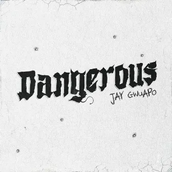 Dangerous by Jay Gwuapo