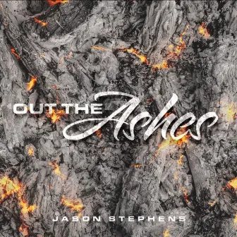 Out The Ashes by Jason Stephens