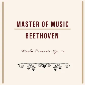 Master of Music, Beethoven - Violin Concerto Op. 61 by Gerhard Taschner