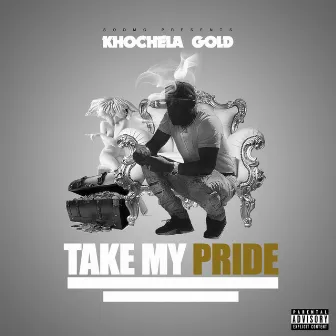 Take My Pride Ep by Khochela Gold