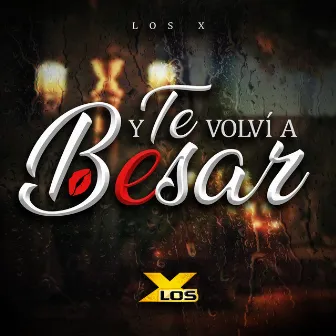 Y Te Volvi a Besar by Los X