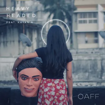 Heavy Headed by Kayan