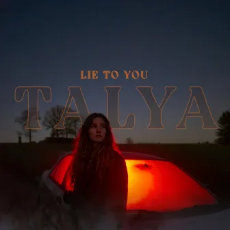 Lie To You by TALYA