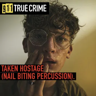 Taken Hostage (Nail Biting Percussion) by 911 True Crime