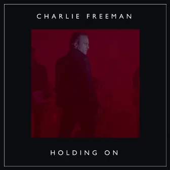 Holding On by Charlie Freeman