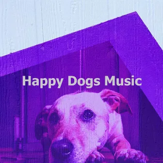 Happy Dogs Music by Calming Dog Music