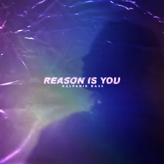 Reason Is You by Kalpanik Bass