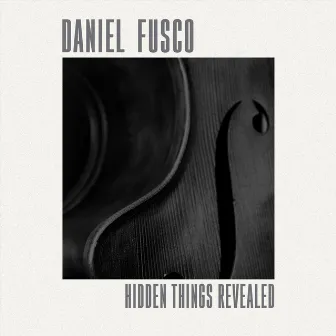 Hidden Things Revealed by Daniel Fusco