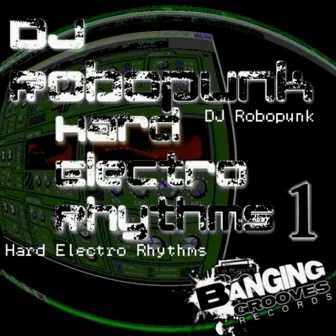 Hard Electro Rhythms 1 by DJ Robopunk