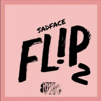 Flip 2 by SADFACE