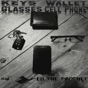 Keys, Wallet, Glasses, Cell Phone by Eli the Prophet