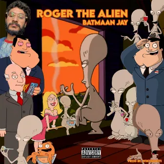 Roger The Alien by Batmaan Jay