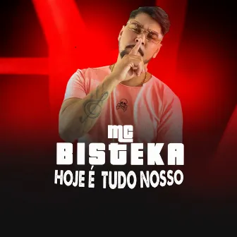 Hoje É Tudo Nosso by MC Bisteka