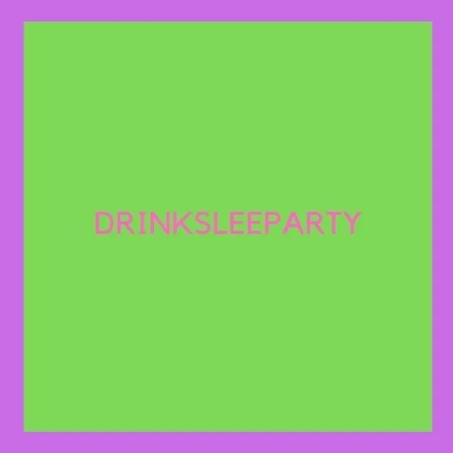 DRINKSLEEPARTY