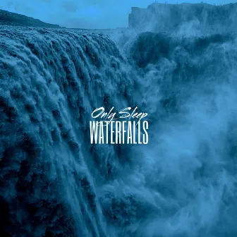 Waterfalls by Only Sleep