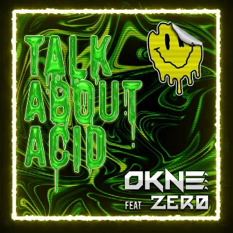 Talk About Acid by OKNE