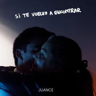 Si Te Vuelvo A Encontrar by Juance