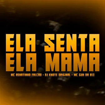 Ela Senta, Ela Mama by MC GUH DA B13