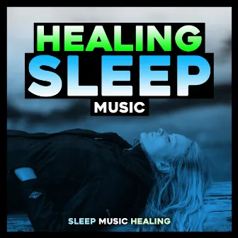 Healing Sleep Music by Sleep Music Healing