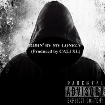 Ridin’ by My Lonely by Cali XL