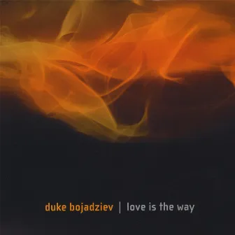 Love Is The Way by Duke Bojadziev