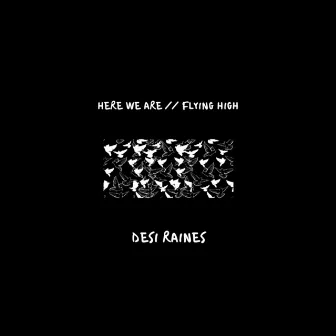 Here We Are // Flying High by Desi Raines