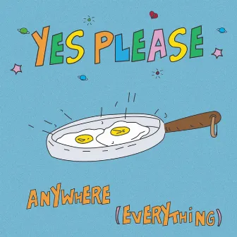 Anywhere (Everything) by Yes Please