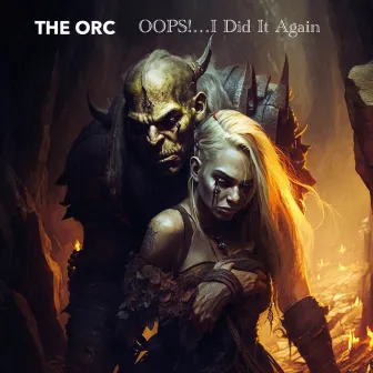 Oops!...I Did It Again (Acoustic Orc Metal Version) by The Orc