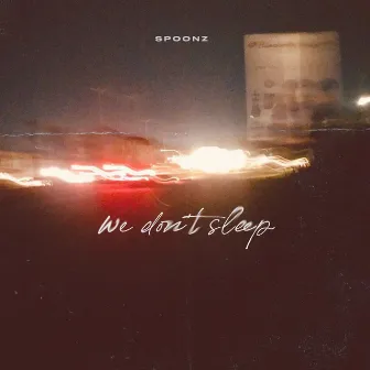 We Don't Sleep by Spoonz